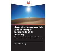 Identité entrepreneuriale dans la marque personnelle et le branding: Comment créer une marque personnelle authentique