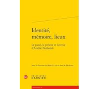 Identité, mémoire, lieux: Le passé, le présent et l'avenir d'Amélie Nothomb: 33 (Rencontres: Serie Litterature des XXe et XXIe siecles, 33)