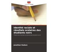 Identité raciale et résultats scolaires des étudiants noirs: Prédire les résultats scolaires des étudiants noirs
