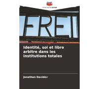 Identité, soi et libre arbitre dans les institutions totales