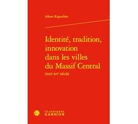 Identité, tradition, innovation dans les villes du Massif Central (XIIIe-XVe siècle): 41 (Bibliotheque D'Histoire Medievale)