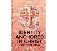 Identity Anchored in Christ for Teen Girls: Truth Over Fear Journal with Daily Quiet Time Pages for Calm, Healing, and Faith Reflection