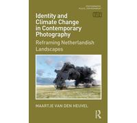 Identity and Climate Change in Contemporary Photography: Reframing Netherlandish Landscapes (Photography, Place, Environment)