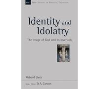 Identity and Idolatry: The Image Of God And Its Inversion (New Studies in Biblical Theology)