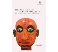 Identity, Conflict, and Counter-narratives: Dalit Experiences in Culture, Politics, and Stigmatisation:
