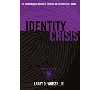 Identity Crisis: The Entrepreneur’s Guide to Creating an Unforgettable Brand