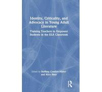 Identity, Criticality, and Advocacy in Young Adult Literature: Training Teachers to Empower Students in the ELA Classroom