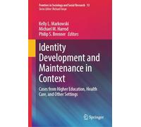 Identity Development and Maintenance in Context: Cases from Higher Education, Health Care, and Other Settings: 13 (Frontiers in Sociology and Social Research, 13)