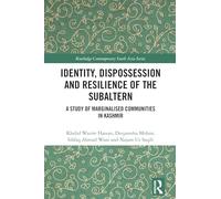 Identity, Dispossession and Resilience of the Subaltern: A Study of Marginalised Communities in Kashmir (Routledge Contemporary South Asia Series)