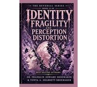 Identity Fragility and Perception Distortion How a Threatened Sense of Self Rewrites Reality: THE REVERSAL SERIES • BOOK 15