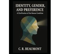Identity, Gender, and Preference:: A Clarification of the Human Condition