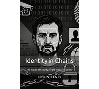 Identity in Chains: The Illusion of Security and the Erosion of Liberty