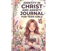 Identity in Christ and Anxiety Journal for Teen Girls: Calm Thoughts with Prayer Prompts, Peace Notes, and Scripture Reflection