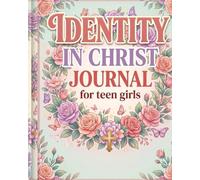 Identity in Christ Journal for Teen Girls: Confidence Pages for Teenage with Prayer Notes Self -Worth Prompts and Quiet Time