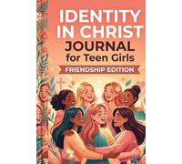 Identity in Christ Journal for Teen Girls: Friendship Edition: Mean Girl Drama, Comparison Pressure, Self-Worth, Scripture Guidance, Reflection Prompts for Teens