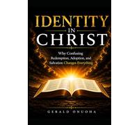 IDENTITY IN CHRIST: Why Confusing Redemption, Adoption, and Salvation Changes Everything (The “Revealed Truth: Scripture Above Tradition” Series)