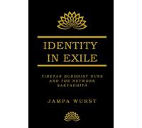 Identity in Exile: Tibetan Buddhist Nuns and the Network Sakyadhītā