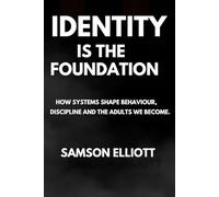 Identity Is The Foundation: How Systems Shape Behaviour, Discipline, and the Adults We Become