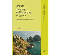 Identity, Language and Belonging on Jersey: Migration and the Channel Islands (Language and Globalization)
