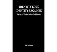 Identity Lost, Identity Regained: The Story of England and the English People