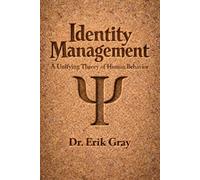 Identity Management: A Unifying Theory of Human Behavior