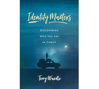 Identity Matters: Discovering Who You Are in Christ
