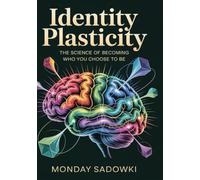 Identity Plasticity: The Science of Becoming Who You Choose to Be