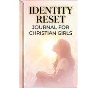 Identity Reset Journal for Christian Girls: Overcoming Comparison Pressure, Building Confidence Through Scripture, Faith-Based Reflection for Friendships, Self-Doubt, and Emotional Growth