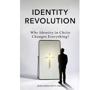 Identity Revolution: Why Identity in Christ Changes Everything