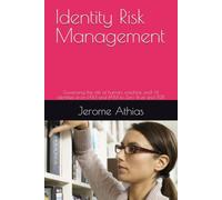 Identity Risk Management: Governing the risk of human, machine and AI identities from IAM and PAM to Zero Trust and ITDR