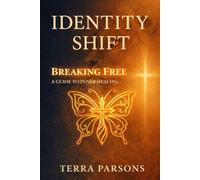 Identity Shift Breaking Free: A Guide to Inner Healing