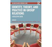Identity, Theory, and Practice in Group Relations: A Reflective Selfie (The Group Relations Conferences Series)