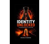 Identity Unlocked: The Autobiography of a Decision: A Collection of 25 Essays