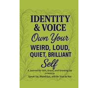 Identity & Voice - Own Your Weird, Loud, Quiet, Brilliant Self: A 36-Week Guided Journal to Explore Who You Are and Say It Out Loud (or Softly)