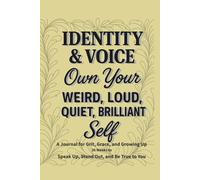 Identity & Voice - Own Your Weird, Loud, Quiet, Brilliant Self: A 36-Week Guided Journal to Explore Who You Are and Say It Out Loud (or Softly)
