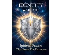 IDENTITY WARFARE: Spiritual Prayers That Break The Darkness