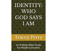 IDENTITY: WHO GOD SAYS I AM: An 8-Week Bible Study for Middle Schoolers