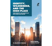 Identity, Wilderness and the High Place: When Ministry and Marketplace Unite Under One Purpose