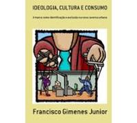 Ideologia Cultura E Consumo (ebook)
