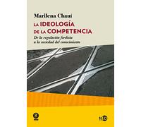 Ideología de la competencia. De la regulación fordista a la sociedad del conocim: 2027 (HUELLAS Y SEÑALES)