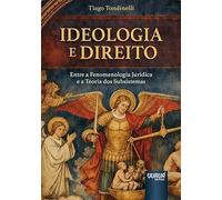 IDEOLOGIA E DIREITO - ENTRE A FENOMENOLOGIA JURÍDICA E A TEORIA DOS SUBSISTEMAS