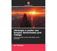 Ideologia e poder nas bandas desenhadas pré-Código: Lutas pelo espaço cultural, pelo público e pelo significado
