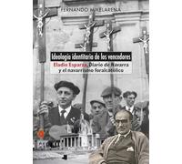 Ideología identitaria de los vencedores: Eladio Esparza, "Diario de Navarra" y el navarrismo foralcatólico: 282 (Ensayo y Testimonio)