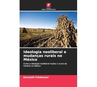 Ideologia neoliberal e mudanças rurais no México: Como a ideologia neoliberal mudou o curso da história no México