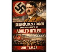 Ideología, Raza y Poder en el Pensamiento de Adolfo Hitler (Ideología de Adolfo Hitler)