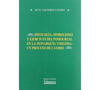 IDEOLOGIA, SIMBOLISMO Y EJERCICIO DEL PODER REAL EN LA MONAR (ESTUDIOS HISTORICOS Y GEOGRAFICOS)