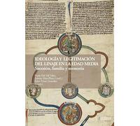 Ideología y legitimación del linaje en la Edad Media: Sucesión, familia y memoria: 15 (Colección Historia y Arte)