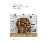 IDEOLOGÍA Y TEORÍA SOCIOLÓGICA 3a ed (SOCIOLOGIA)