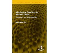 Ideological Conflicts in Modern China: Democracy and Authoritarianism (Routledge Revivals)