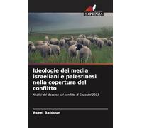 Ideologie dei media israeliani e palestinesi nella copertura del conflitto: Analisi del discorso sul conflitto di Gaza del 2013